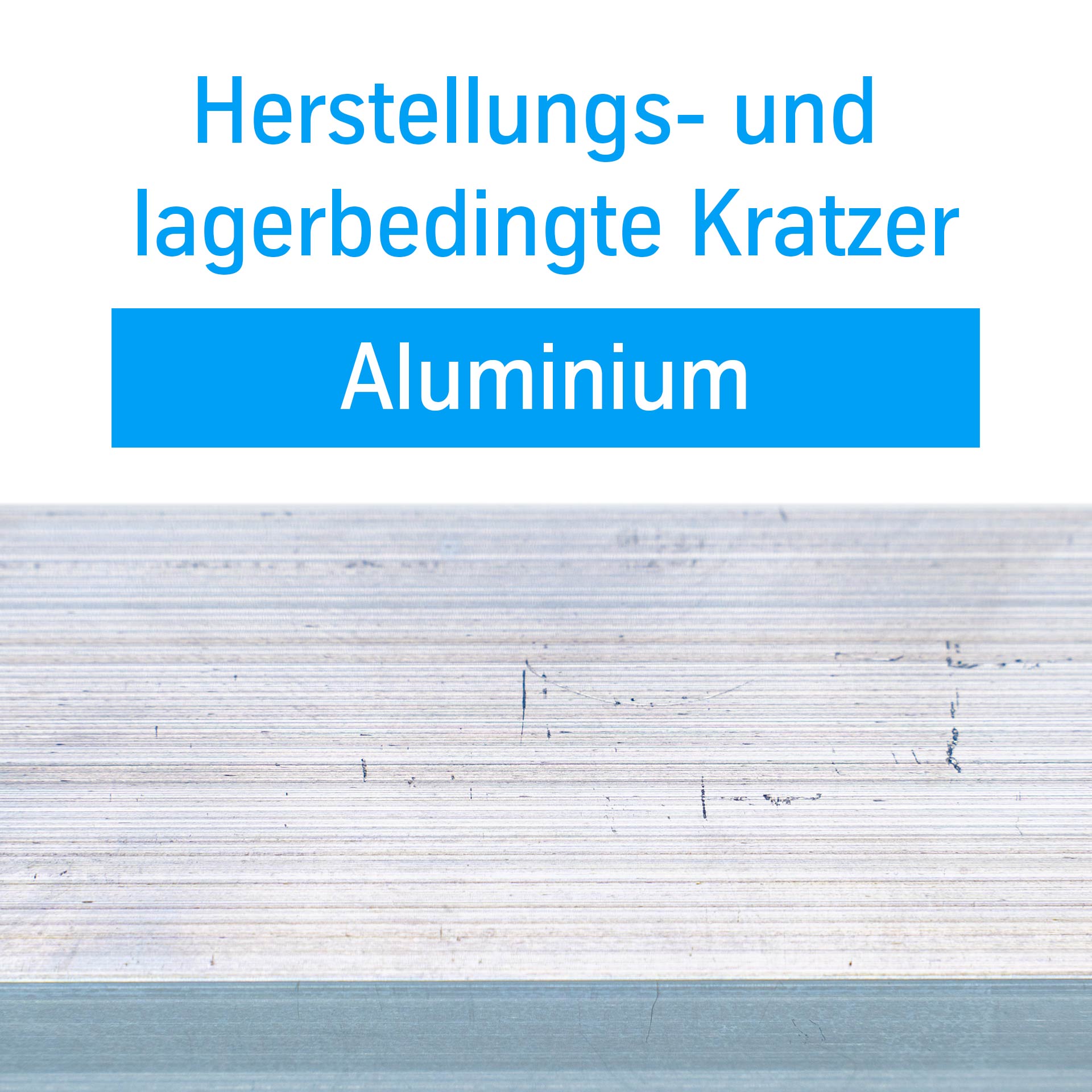 Herstellungs- und lagerbedingte Kratzer in Aluminiumprofilen